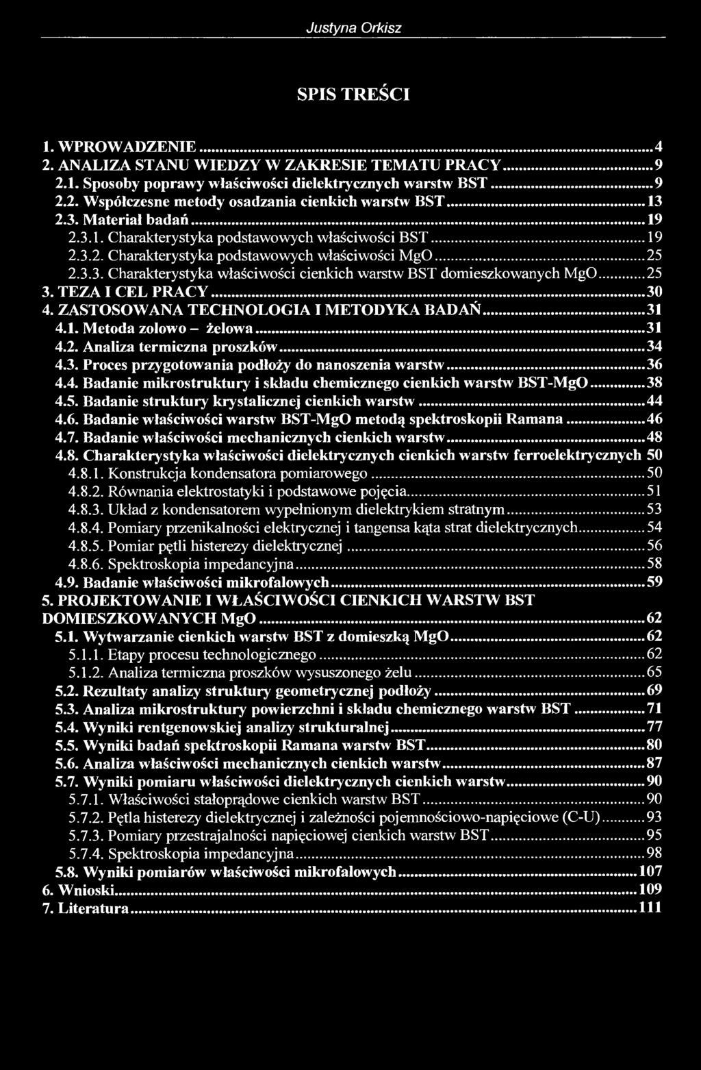 TEZA I CEL PRACY... 30 4. ZASTOSOWANA TECHNOLOGIA I METODYKA BADAŃ... 31 4.1. Metoda zolowo - żelowa... 31 4.2. Analiza termiczna proszków...34 4.3. Proces przygotowania podłoży do nanoszenia warstw.
