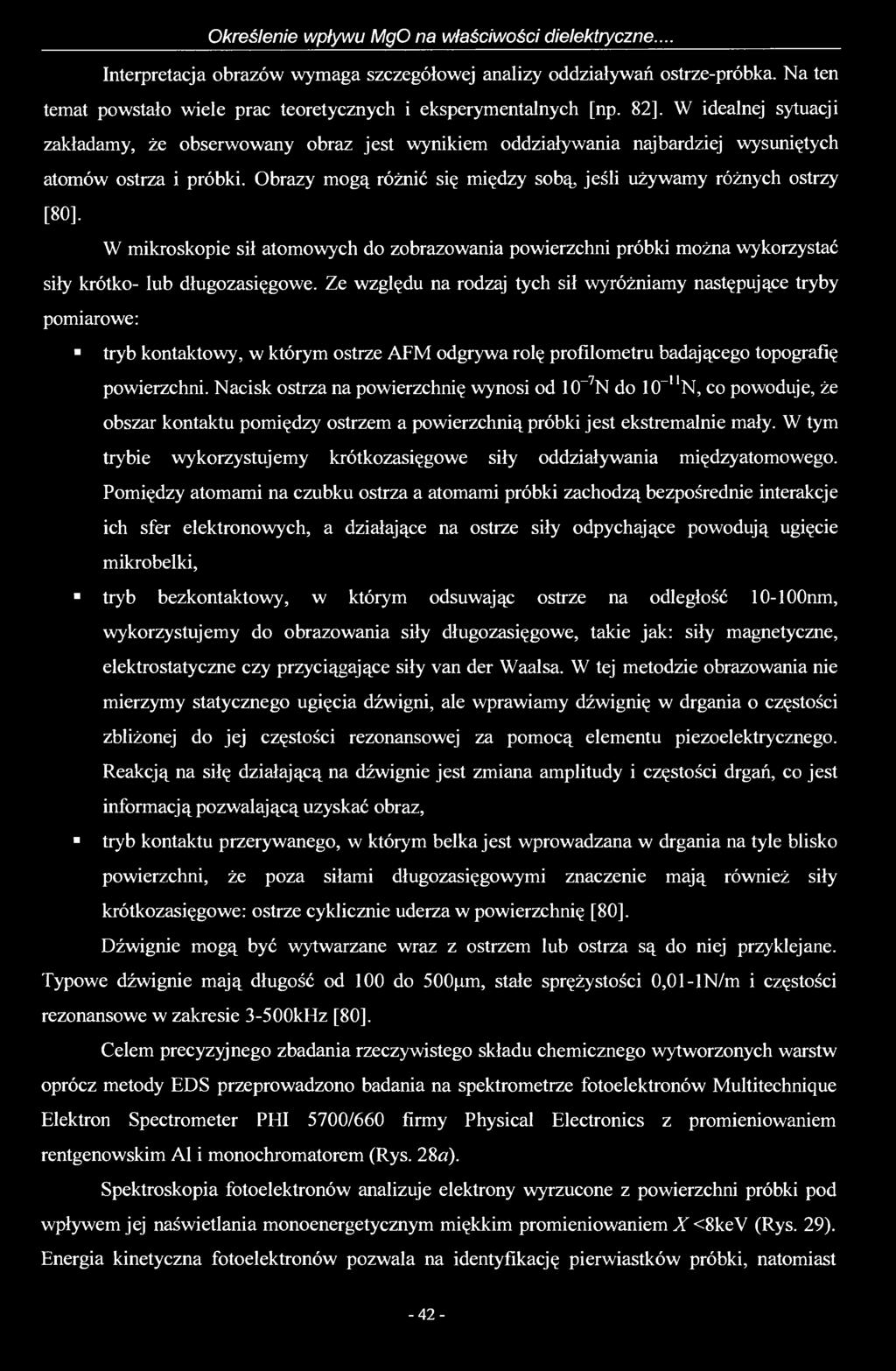 82], W idealnej sytuacji zakładamy, że obserwowany obraz jest wynikiem oddziaływania najbardziej wysuniętych atomów ostrza i próbki.