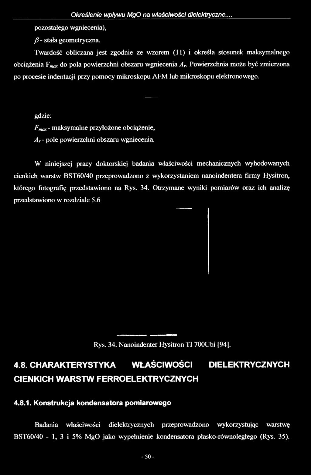 Powierzchnia może być zmierzona po procesie indentacji przy pomocy mikroskopu AFM lub mikroskopu elektronowego. gdzie: Fmenc- maksymalne przyłożone obciążenie, Ar- pole powierzchni obszaru wgniecenia.