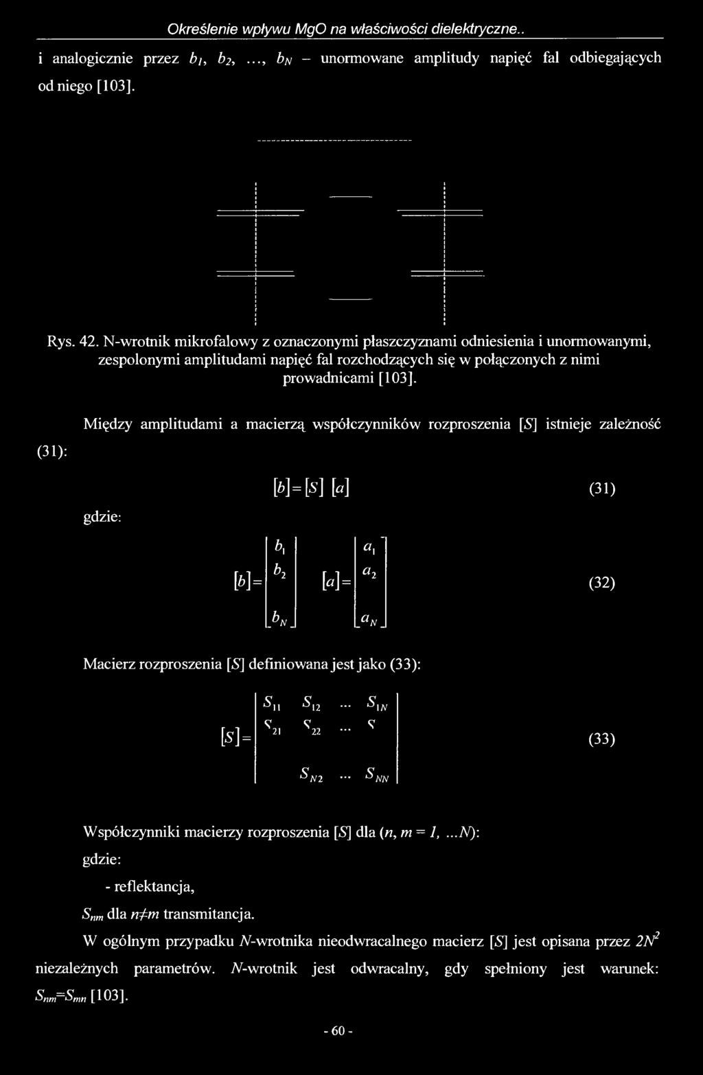 (31): Między amplitudami a macierzą współczynników rozproszenia [<S] istnieje zależność gdzie: W = [s ]W b\ a, ' [b]= b2 a2 H = (31) (32) P n.
