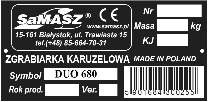 zgodna z - datę produkcji, Dyrektywą 2006/42/WE i normami - numer wersji, zharmonizowanymi, - kod kreskowy, - napis MADE IN POLAND.