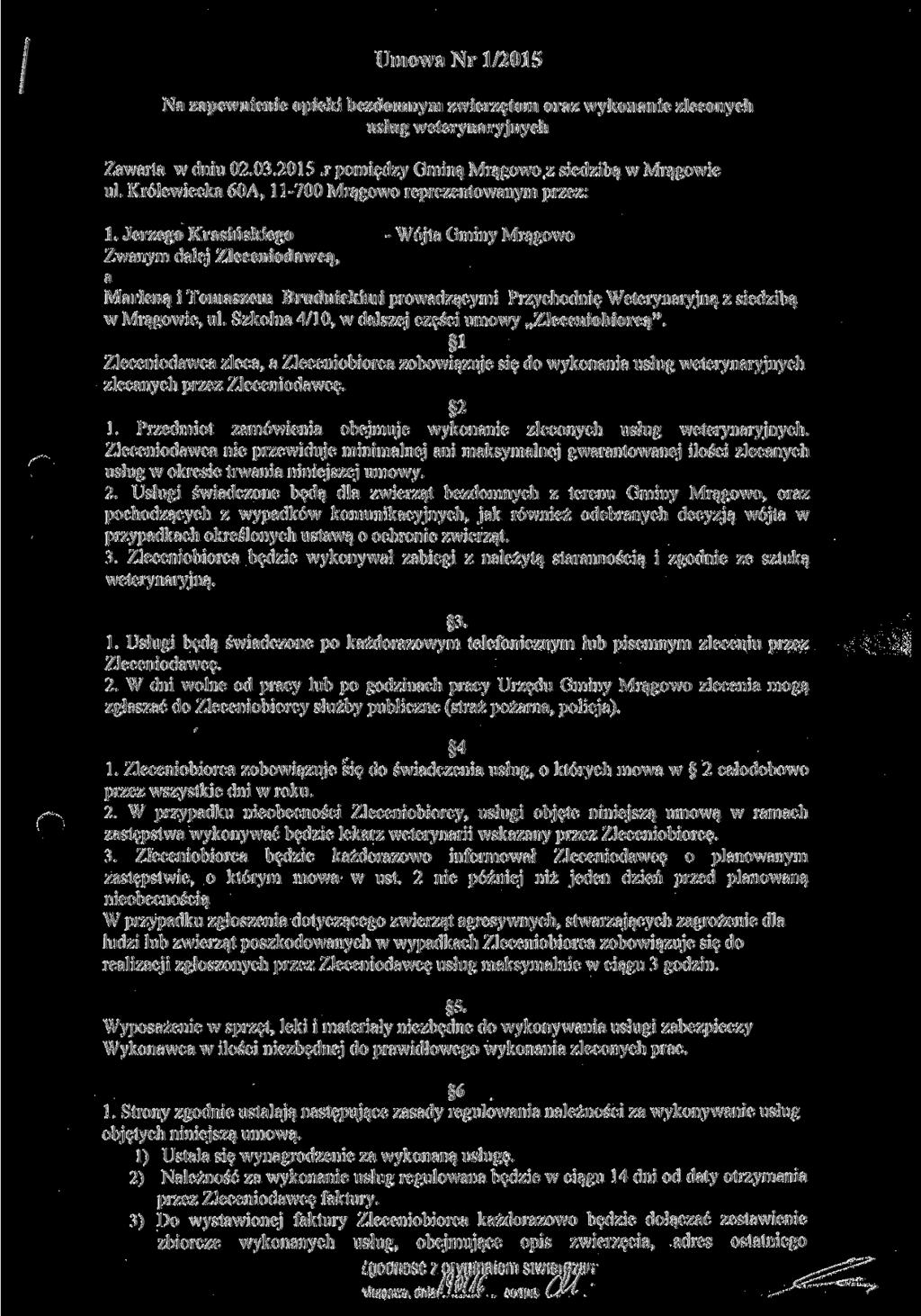 Umowa Nr 1/2015 Na zapewnienie opieki bezdomnym zwierzętom oraz wykonanie zleconych usług weterynaryjnych Zawarta w dniu 02.03.2015.r pomiędzy Gminą Mrągowo z siedzibą w Mrągowie ul.