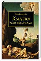 Anna Kamieńska KSIĄŻKA NAD KSIĄŻKAMI Było mniej więcej tak: małe strumyki przypowieści i bajek łączyły się z potokami baśni oraz rzekami mitów.