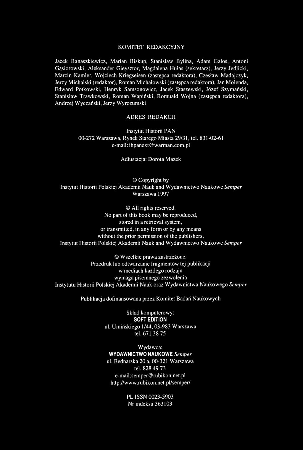 KOMITET REDAKCYJNY Jacek Banaszkiewicz, Marian Biskup, Stanisław Bylina, Adam Galos, Antoni Gąsiorowski, Aleksander Gieysztor, Magdalena Hulas (sekretarz), Jerzy Jedlicki, Marcin Kamler, Wojciech