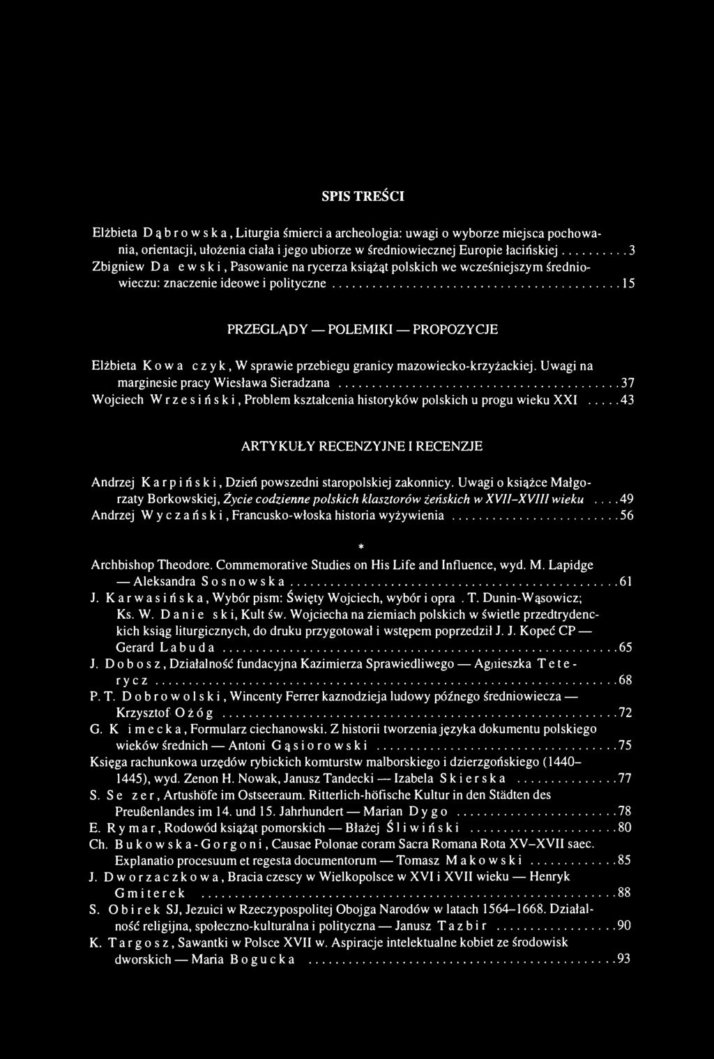 SPIS TREŚCI Elżbieta Dąbrowska, Liturgia śmierci a archeologia: uwagi o wyborze miejsca pochowania, orientacji, ułożenia ciała i jego ubiorze w średniowiecznej Europie łacińskiej 3 Zbigniew D a l e w