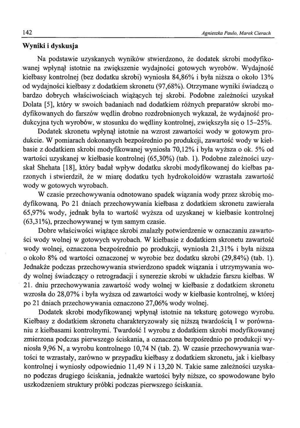 142 Agnieszka Paulo, Marek derach Wyniki i dyskusja Na podstawie uzyskanych wyników stwierdzono, że dodatek skrobi modyfikowanej wpłynął istotnie na zwiększenie wydajności gotowych wyrobów.