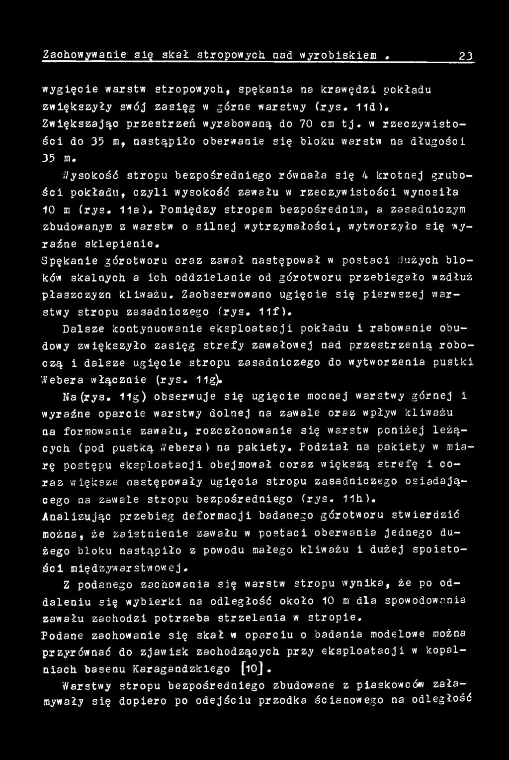 Spękanie górotworu oraz zawał następował w postaci dużych bloków skalnych a ich oddzielanie od górotworu przebiegało wzdłuż płaszczyzn kliważu.