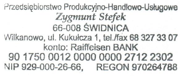 PRZEDSIĘBIORSTWO PRODUKCYJNO- HANDLOWO-USŁUGOWE Zygmunt Stefek 66-008 ŚWIDNICA, WILKANOWO ul. Kukułcza 1 tel.