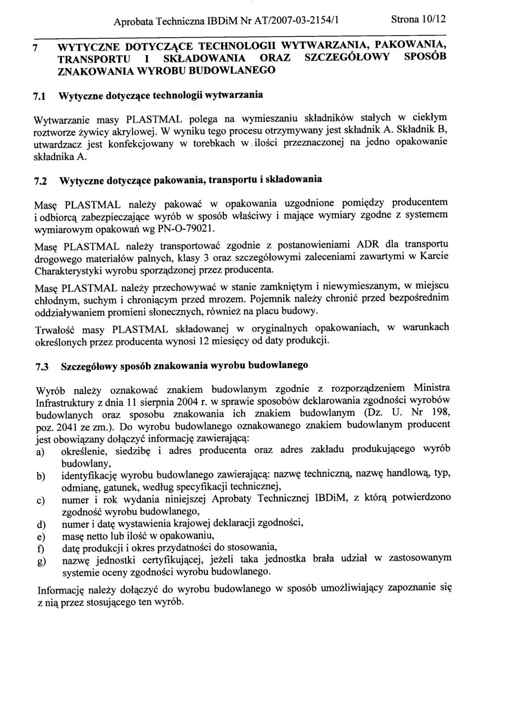 7 WYTYCZNE DOTYCZĄCE TECHNOLOGII WYTWARZANIA, PAKOWANIA, TRANSPORTU I SKLADOWANIA ORAZ SZCZEGÓŁOWY SPOSÓB ZNAKOWANIA WYROBU BUDOWLANEGO Wytwarzanie masy PLASTMAL polega na wymieszaniu składników