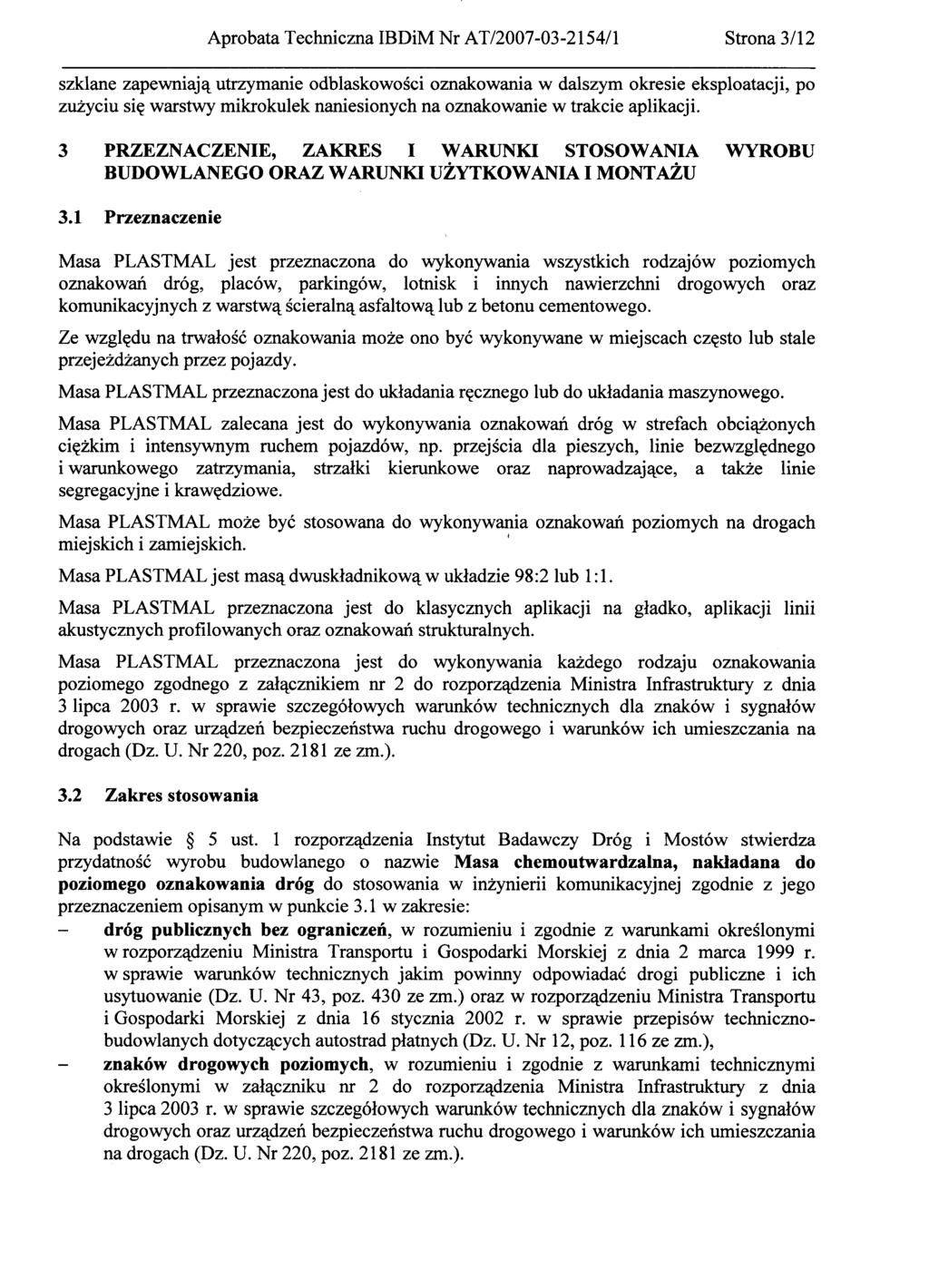 szklane zapewniają utrzymanie odblaskowości oznakowania w dalszym okresie eksploatacji, po zużyciu się warstwy mikrokulek naniesionych na oznakowanie w trakcie aplikacji.