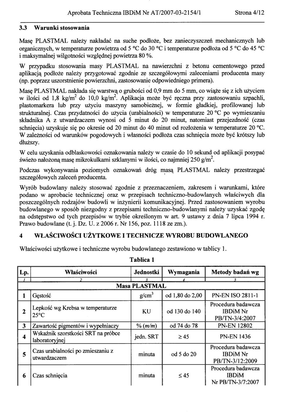 Masę PLASTMAL należy nakładać na suche podłoże, bez zanieczyszczeń mechanicznych lub organicznych, w temperaturze powietrza od 5 oc do 30 oc i temperaturze podłoża od 5 oc do 45 oc i maksymalnej
