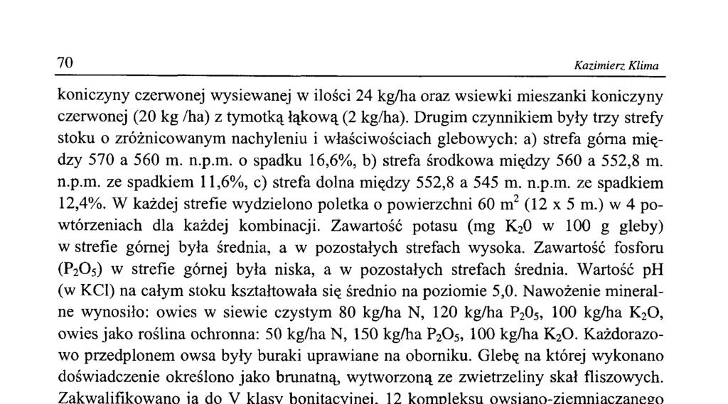 70 Kazim ierz Klima koniczyny czerwonej wysiewanej w ilości 24 kg/ha oraz wsiewki mieszanki koniczyny czerwonej (20 kg /ha) z tymotką łąkową (2 kg/ha).
