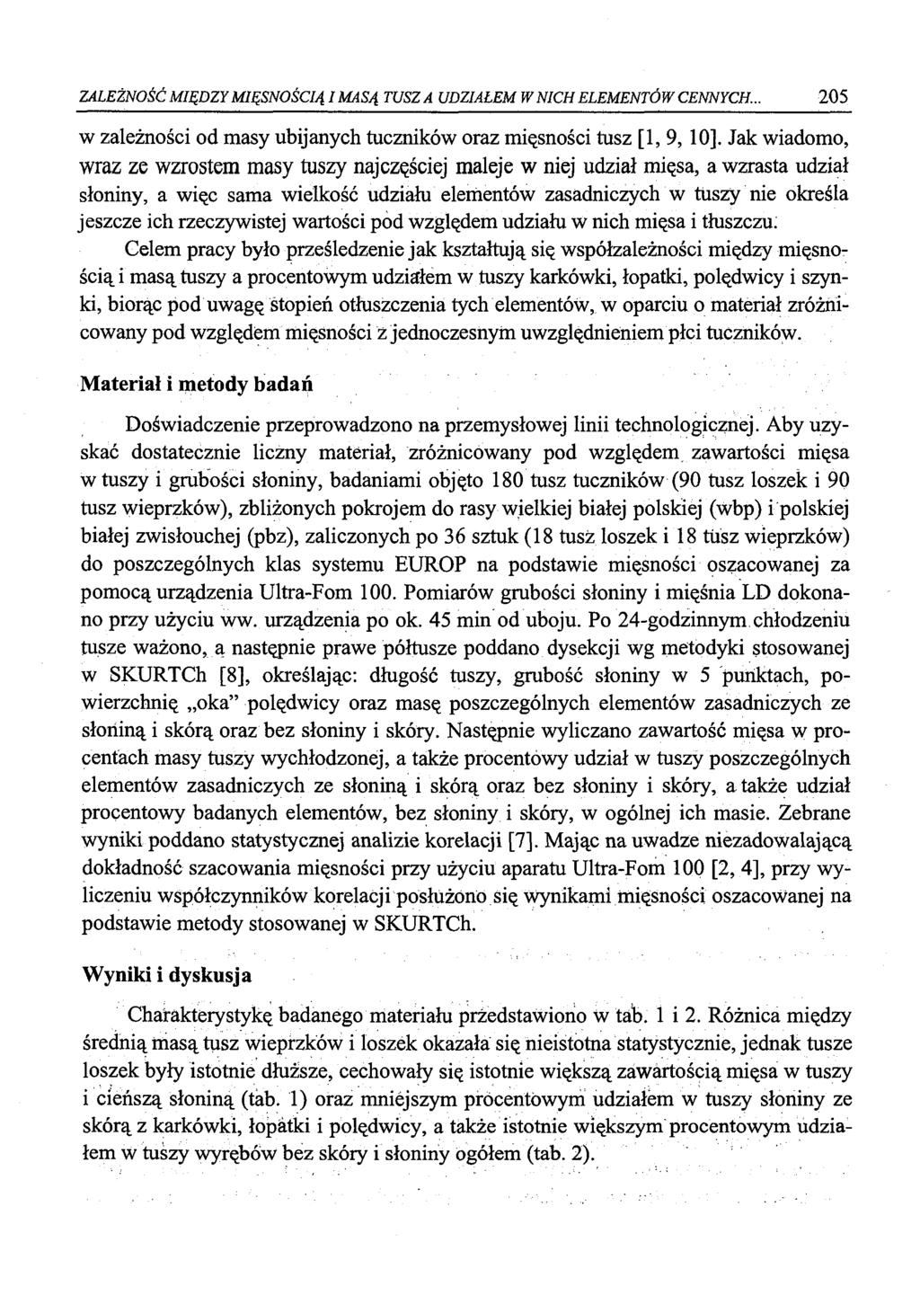 ZALEŻNOŚĆ MIĘDZY MIĘSNOŚCIĄI MASĄ TUSZA UDZIAŁEM W NICH ELEMENTÓW CENNYCH... 205 w zależności od masy ubijanych tuczników oraz mięsności tusz [1, 9, 10].
