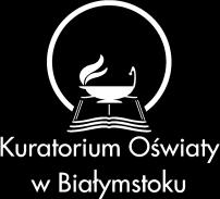 Podlaski Kurator Oświaty Prezydent Miasta Białegostoku Komisja Konkursowa - przedstawiciele: -