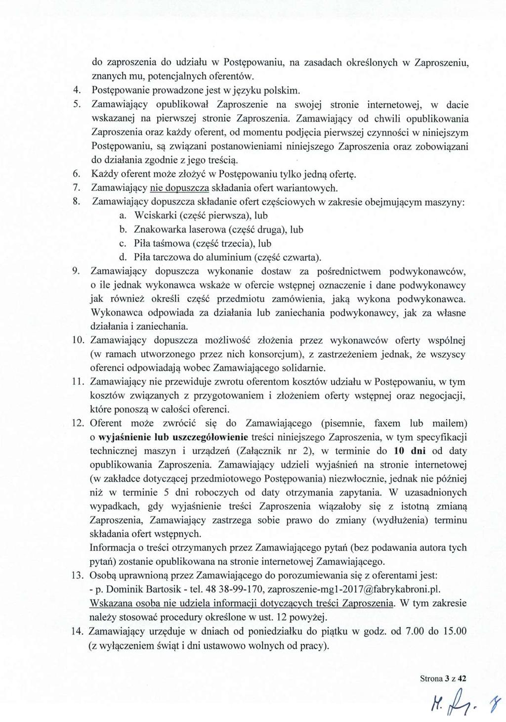 do zaproszenia do udzia łu w Postępowaniu, na zasadach okre ślonych w Zaproszeniu, znanych mu, potencjalnych oferentów. 4. Postępowanie prowadzone jest wj ęzyku polskim. 5.