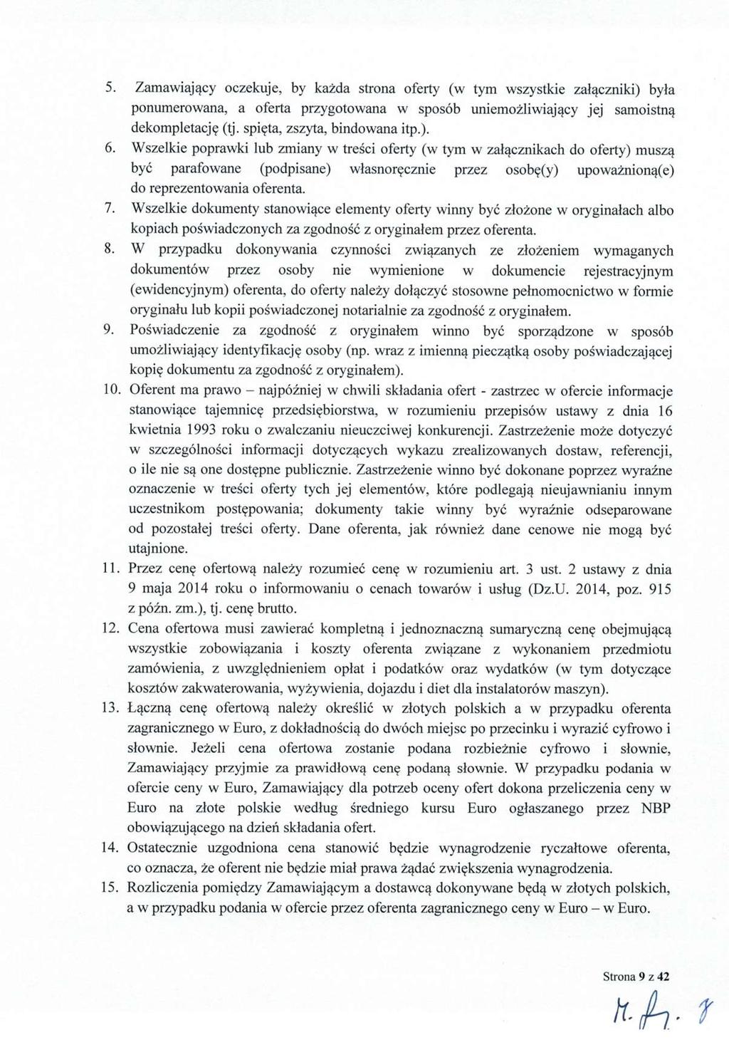 5. Zamawiaj ący oczekuje, by każda strona oferty (w tym wszystkie załączniki) była ponumerowana, a oferta przygotowana w sposób uniemo żliwiający jej samoistną dekompletacj ę (tj.