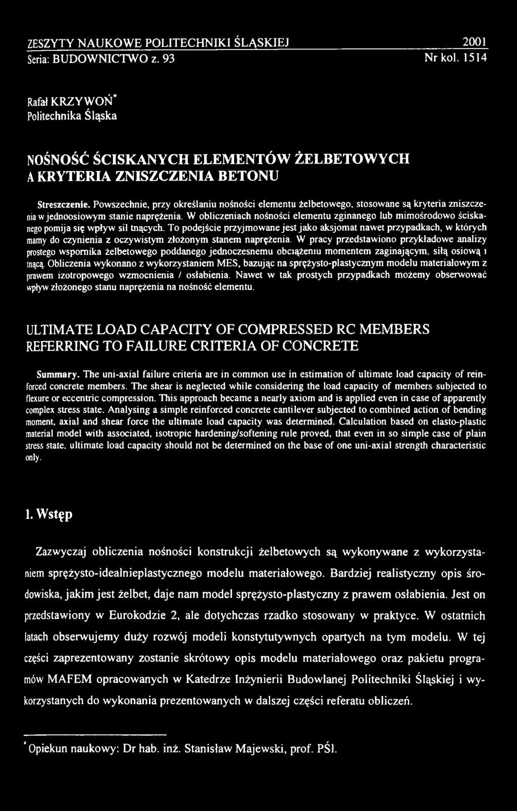To podejście przyjmowane jest jako aksjomat nawet przypadkach, w których mamy do czynienia z oczywistym złożonym stanem naprężenia.