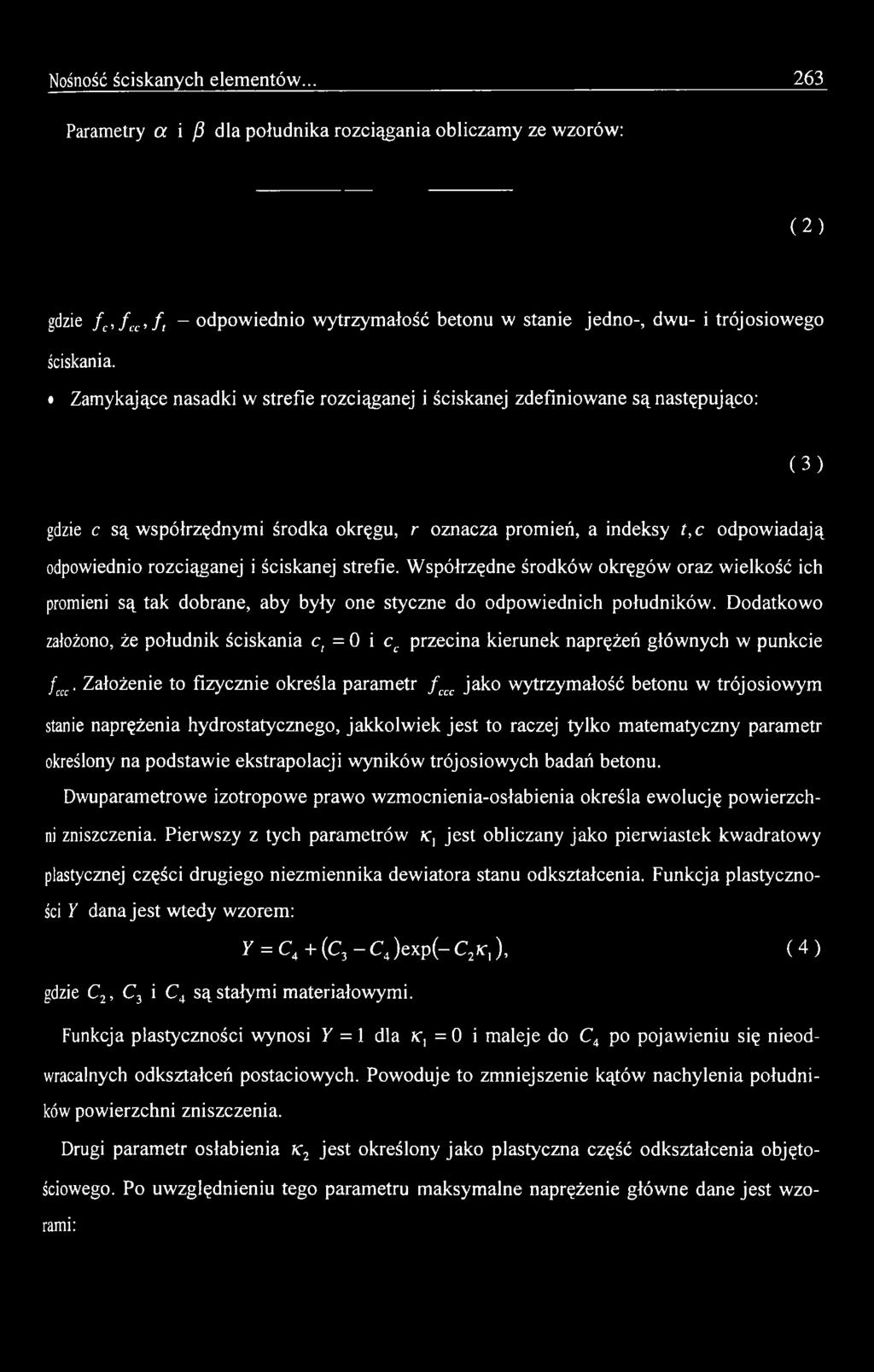 Założenie to fizycznie określa parametr f ccc jako wytrzymałość betonu w trójosiowym stanie naprężenia hydrostatycznego, jakkolw iek jest to raczej tylko matematyczny parametr określony na podstawie