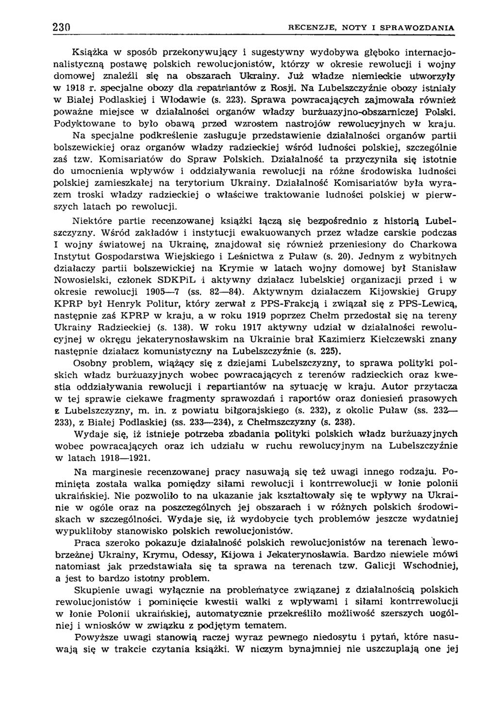 230 R E C E N Z JE, N O T Y I S P R A W O Z D A N IA Książka w sposób przekonywujący i sugestywny wydobywa głęboko intemacjonalistyczną postawę polskich rewolucjonistów, którzy w okresie rewolucji i