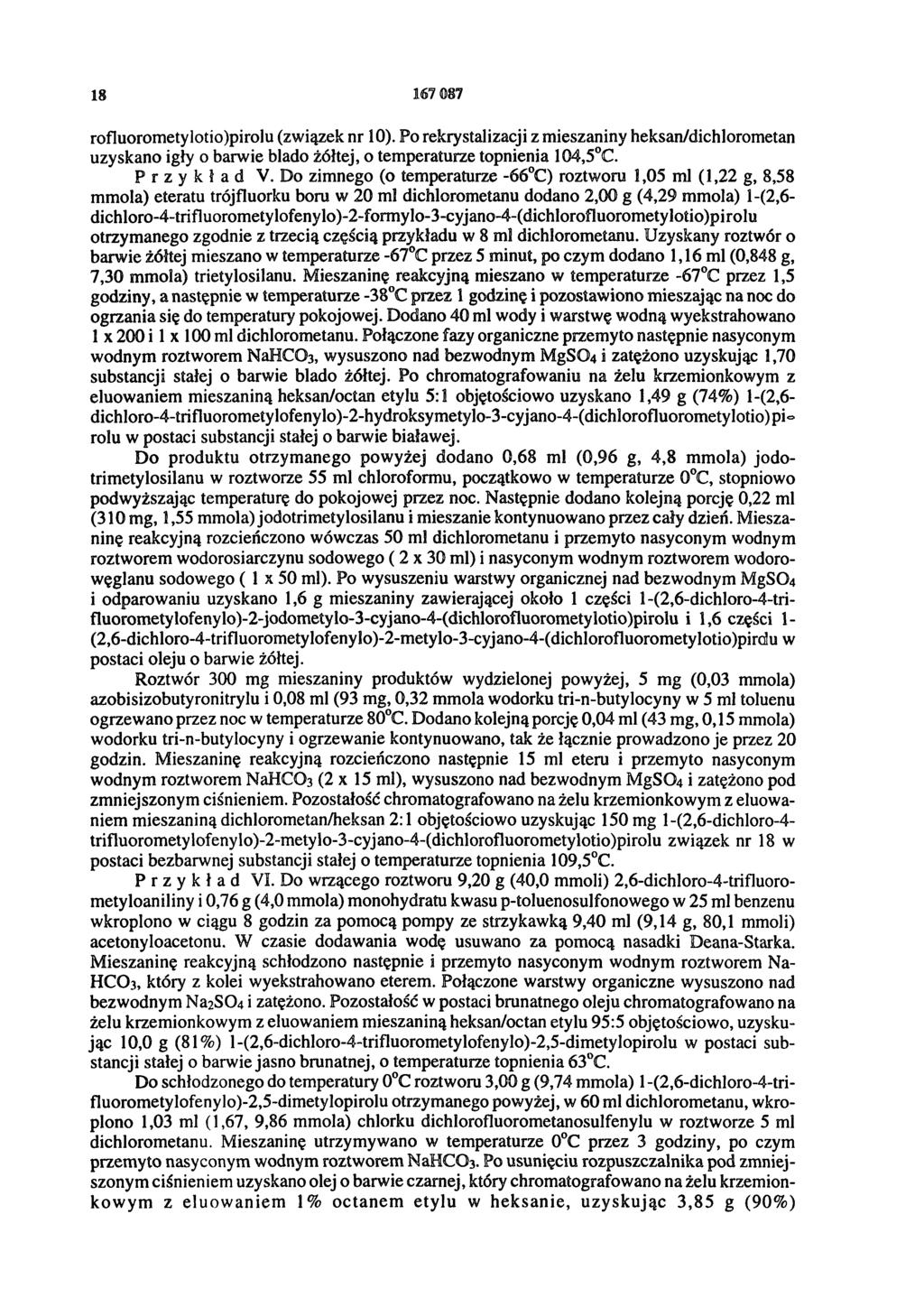 18 167 087 rofluorometylotio)pirolu (związek nr 10). Po rekrystalizacji z mieszaniny heksan/dichlorometan uzyskano igły o barwie blado żółtej, o temperaturze topnienia 104,5 C. Przykład V.