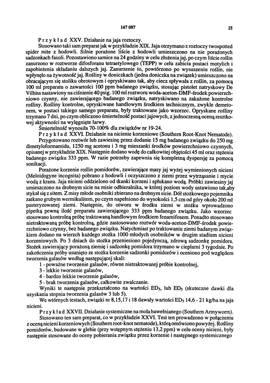 167 087 25 Przykład XXV. Działanie na jaja roztoczy. Stosowano taki sam preparat jak w przykładzie XIX. Jaja otrzymano z roztoczy twospotted spider mite z hodowli.