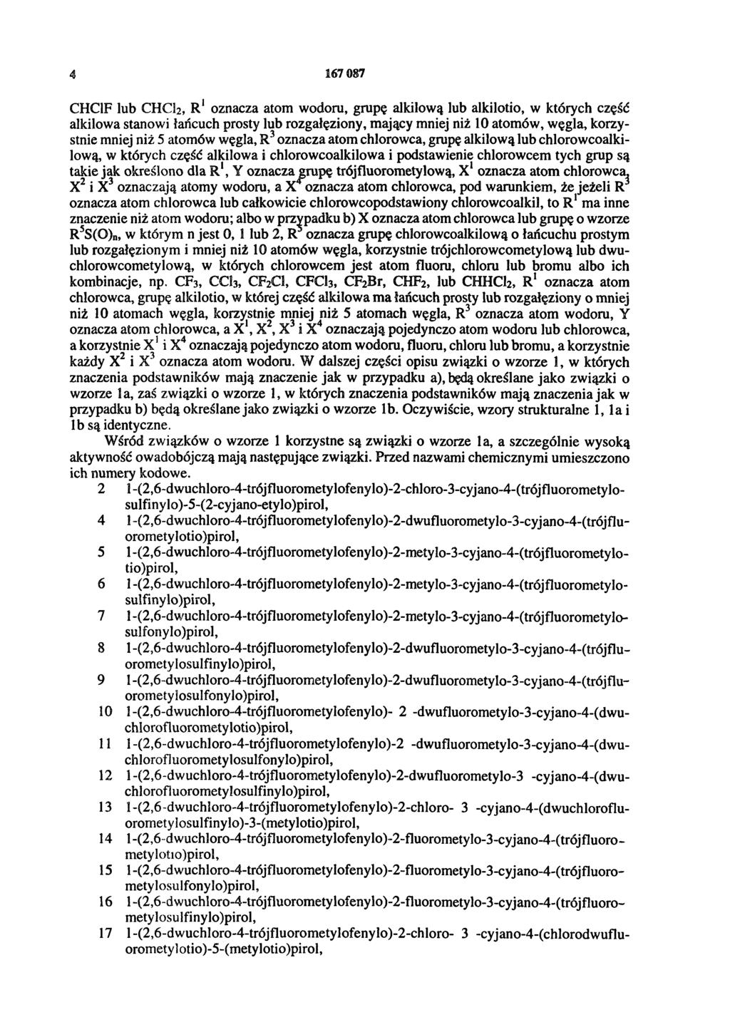 4 167 087 CHClF lub CHCI2, R 1 oznacza atom wodoru, grupę alkilową lub alkilotio, w których część alkilowa stanowi łańcuch prosty lub rozgałęziony, mający mniej niż 1 0 atomów, węgla, korzystnie