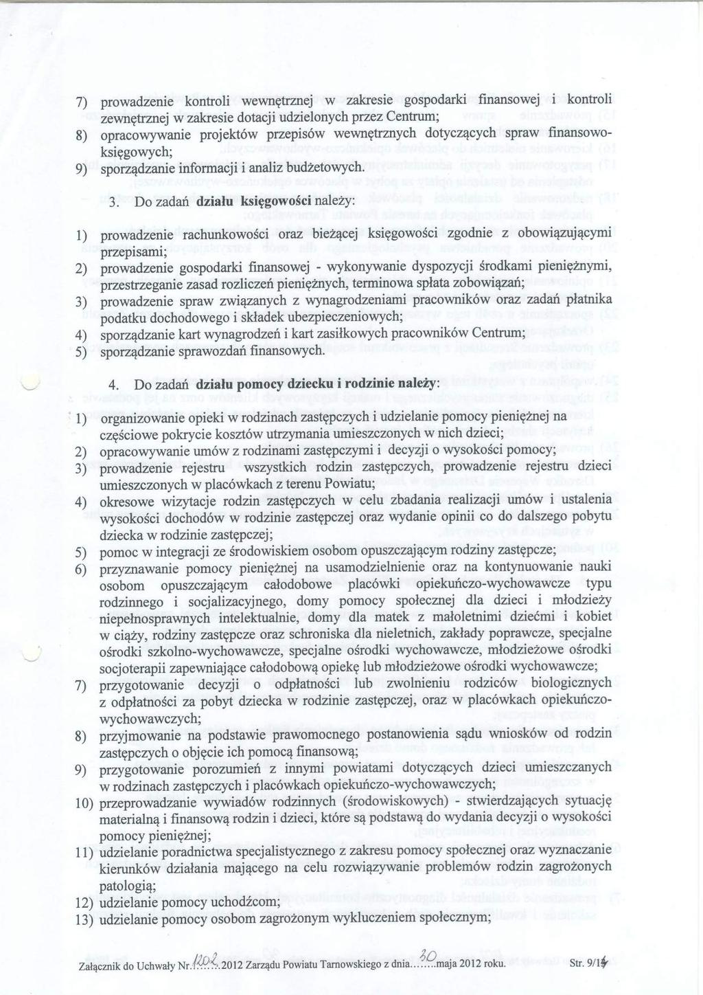 7) prwadzenie kntrli wewngtrznej w zakresie gspdarki finanswej i kntrli zewngttznej w zakre sie dtacj i udzi elnych pr zez C entrum ; 8) pracwywanie prjekt6w przepis6w wewntrznych dtyczqcych spraw