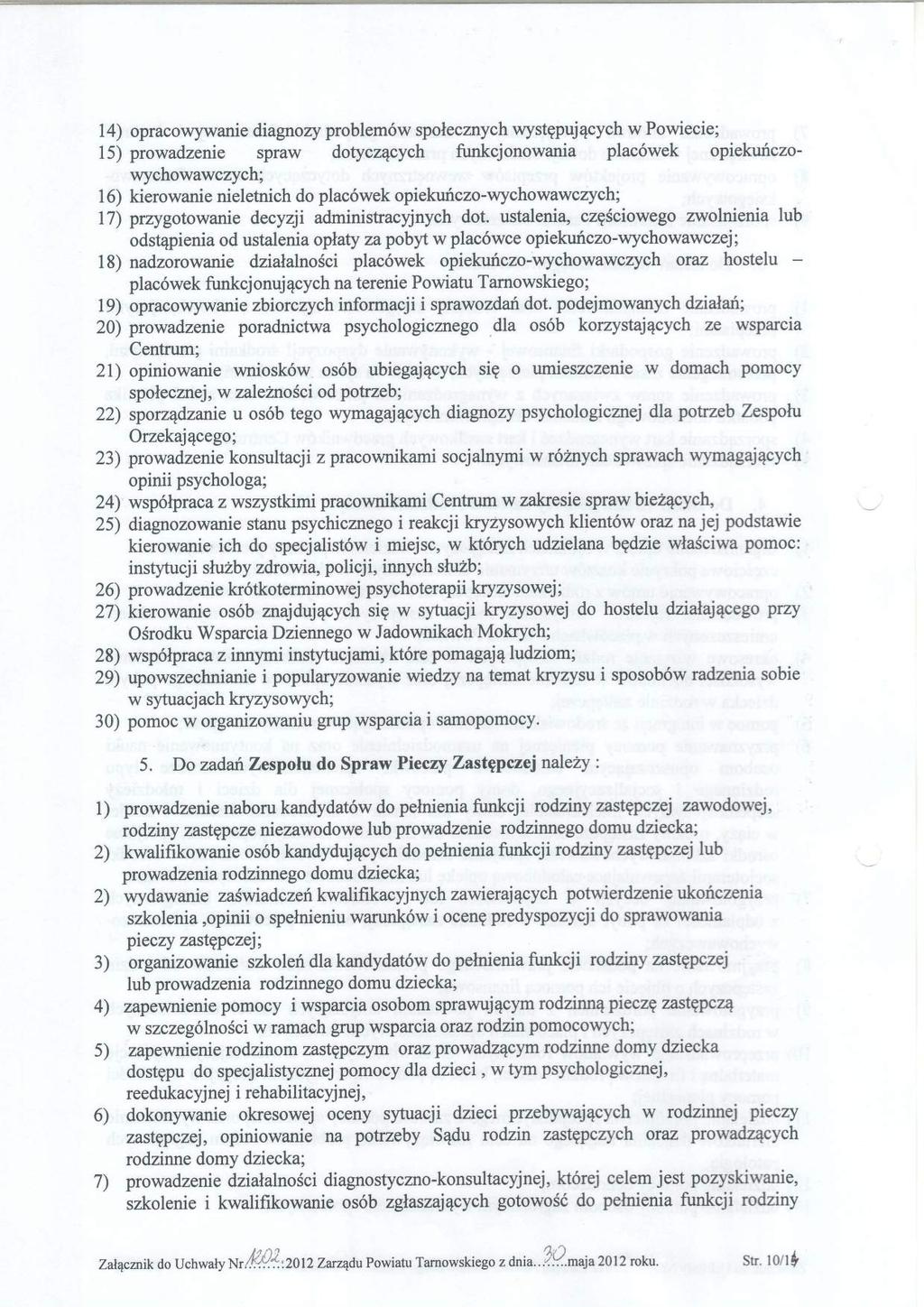 14) pracwywanie diagnzy prblem6w splecznych wystgpuj4cych w Pwiecie; 15) prwadzetie spraw dtycz4cych funkcjnwania plac6wek piekuriczwychwawczych; I 6) kierwanie nieletnich d plac6wek
