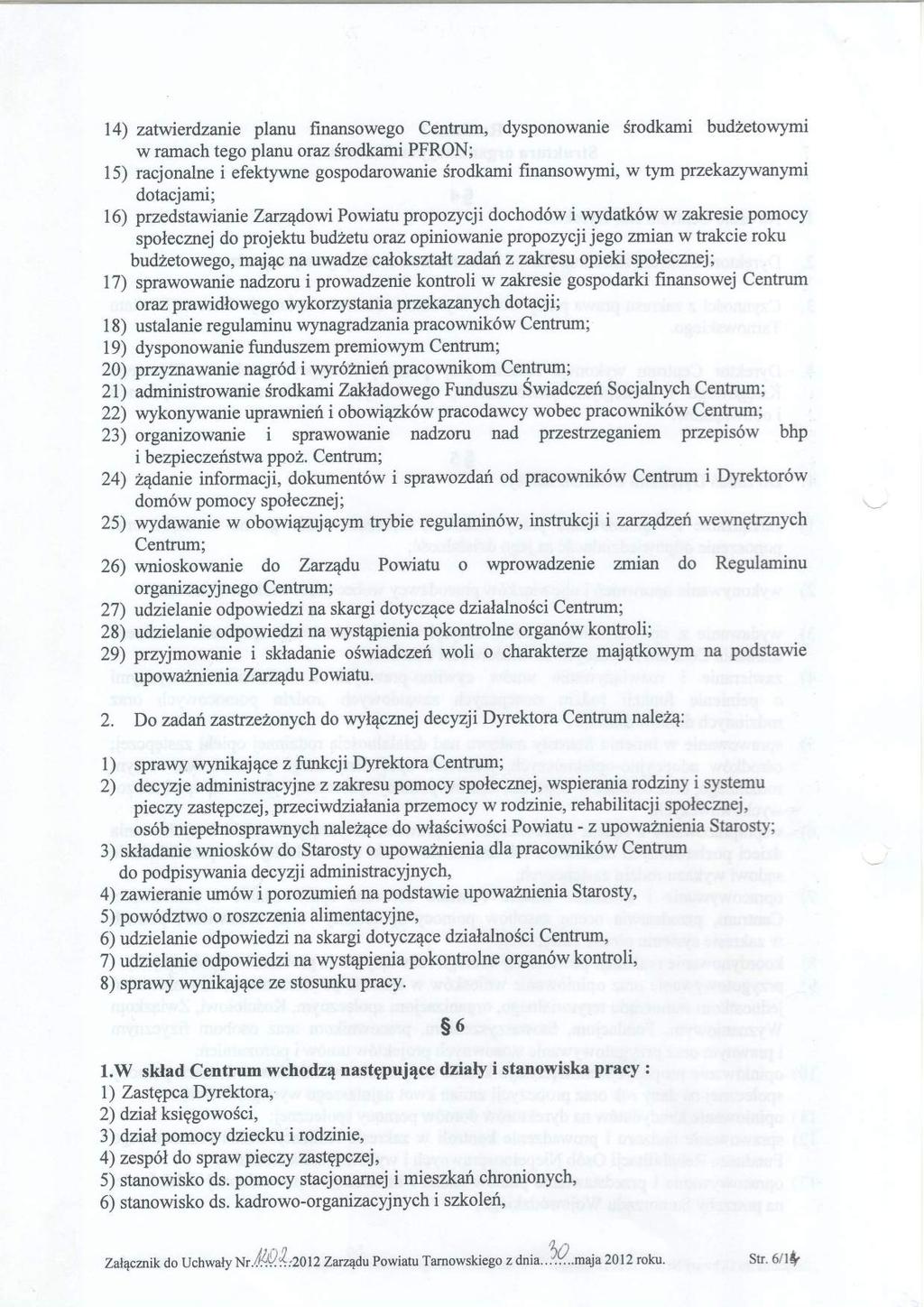 14) zatwierdzattre planu finansweg Centrum, dyspnwanie Srdkami budzetwymi w ramach teg planu raz Srdkami PFRO; 15) racjnalne i efektywne gspdarwanie Srdkami finanswymi, w tym przekazywanymi dtacjami;