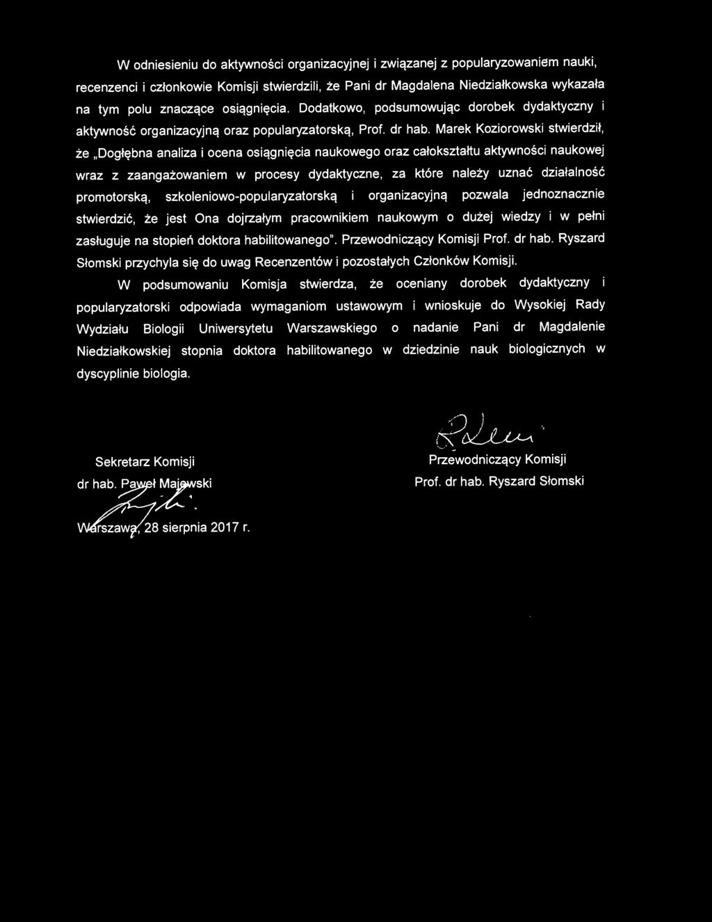 Marek Koziorowski stwierdził, że Dogłębna analiza i ocena osiągnięcia naukowego oraz całokształtu aktywności naukowej wraz z zaangażowaniem w procesy dydaktyczne, za które należy uznać działalność