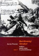 , Bartłomiej Strobel malarz epoki wojny trzydziestoletniej, t. 1-2, Toruń 2000 (Wydawnictwo UMK), t. 1 ss. 540; t. 2 ss. 267, il.