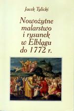 , Nowożytne malarstwo i rysunek w Elblągu do roku 1772, Elbląg 2001, ss. 70, il.
