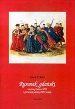 , Rysunek gdański ostatniej ćwierci XVI i pierwszej połowy XVII wieku, Toruń 2005 (Wydawnictwo UMK), ss. 348, il. 297 Sztuka rysunku i miniatury to temat mało znany poza wąskim gronem specjalistów.
