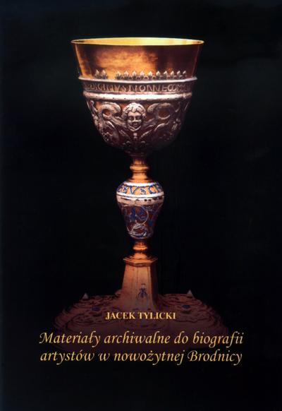 , Materiały archiwalne do biografii artystów w nowożytnej Brodnicy, Brodnica 2014 (Muzeum w Brodnicy), ss. 76, il.
