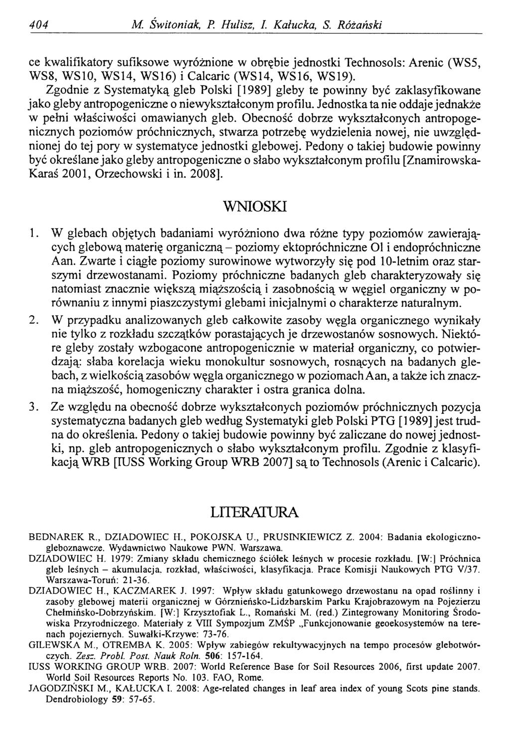 404 M. Switoniak, P. Hulisz, I. Kałucka, S. Różański ce kwalifikatory sufiksowe wyróżnione w obrębie jednostki Technosols: Arenie (WS5, WS8, WSIO, WS14, W SI6) i Calcaric (WS14, WS16, WS19).