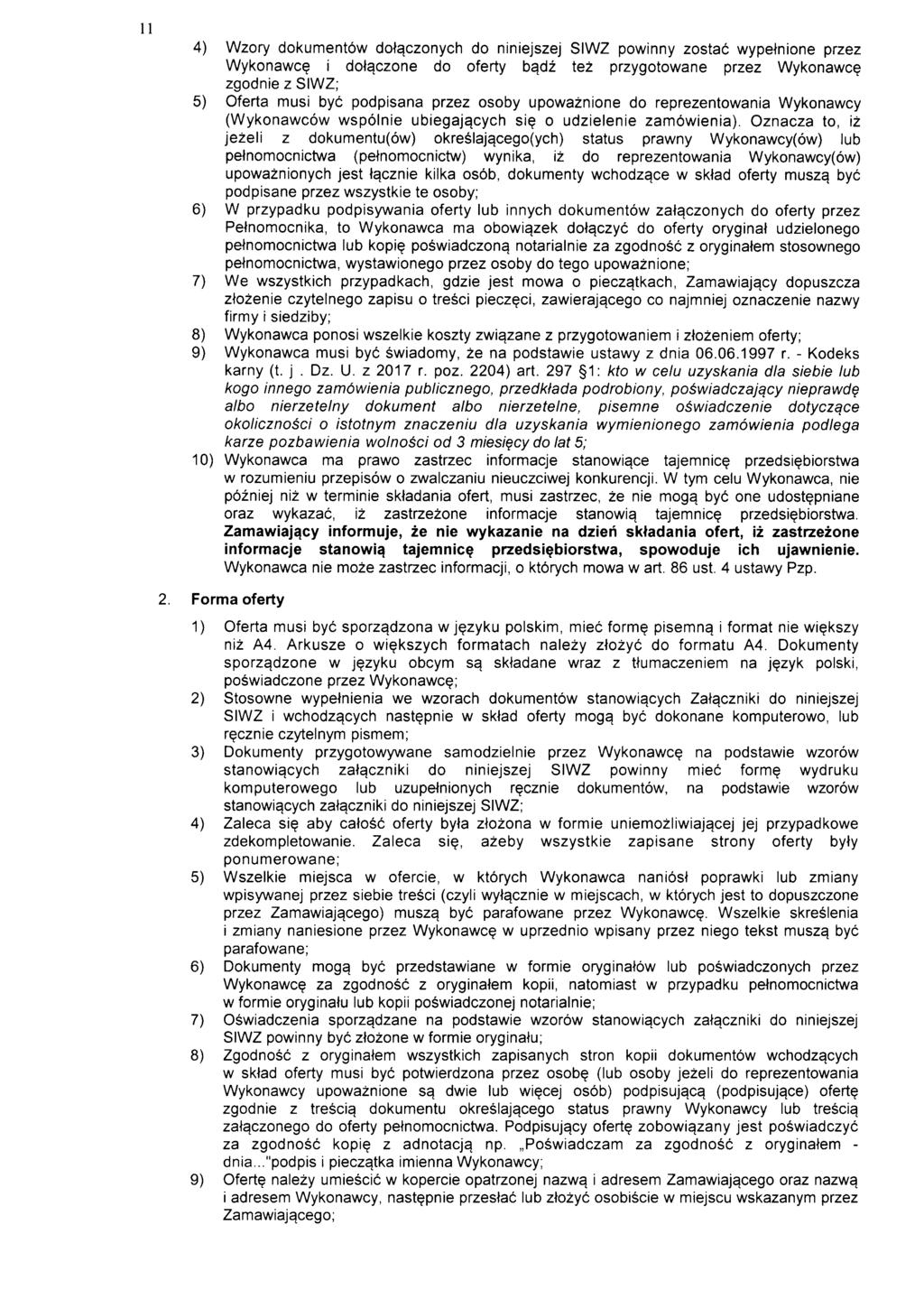 11 4) Wzory dokumentow dotaczonych do niniejszej SIWZ powinny zostac wypetnione przez Wykonawce i dotaczone do oferty badz tez przygotowane przez Wykonawce zgodnie z SIWZ; 5) Oferta musi bye
