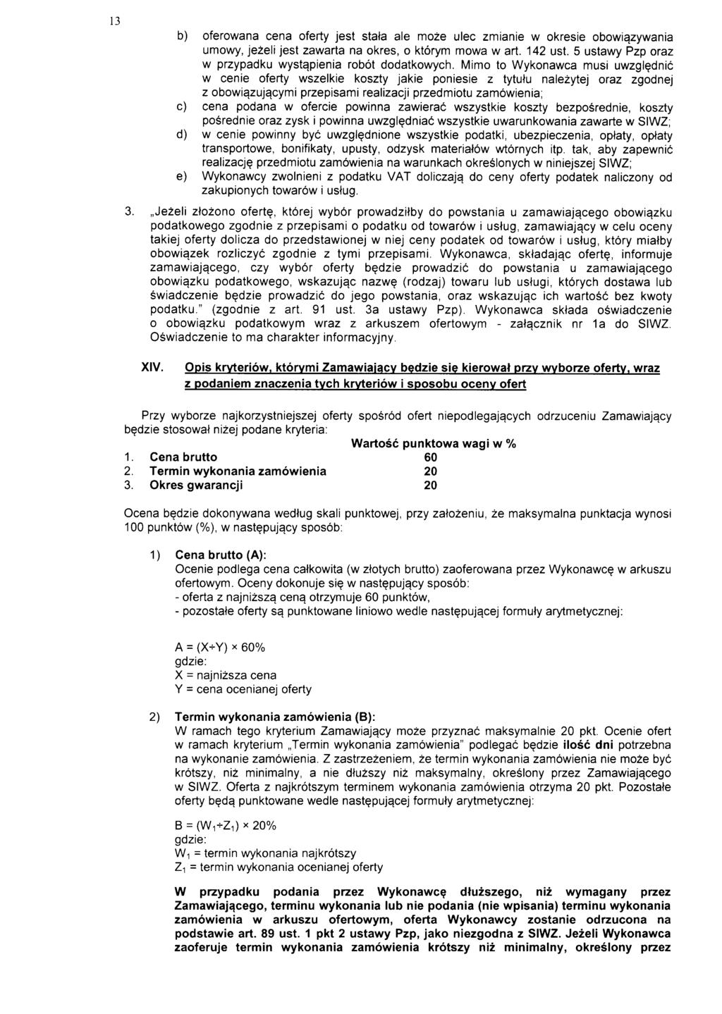 13 b) oferowana cena oferty jest stata ale moze ulec zmianie w okresie obowiazywania umowy, jezeli jest zawarta na okres, o ktorym mowa w art. 142 ust.