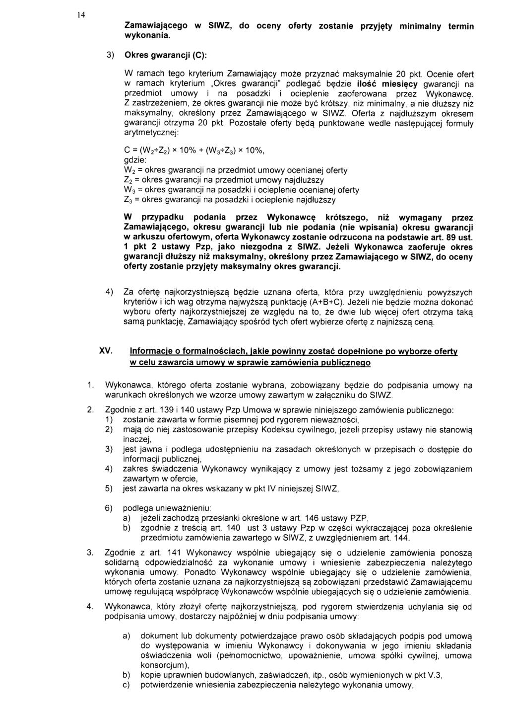 14 Zamawiajacego w SIWZ, do oceny oferty zostanie przyjety minimalny termin wykonania. 3) Okres gwarancji (C): W ramach tego kryterium Zamawiajacy moze przyznac maksymalnie 20 pkt.