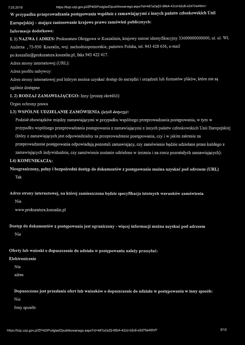 publicznych: I. 1) NAZWA I ADRES: Prokuratura Okręgowa w Koszalinie, krajowy numer identyfikacyjny 33600000000000, ul. ul. Wł. Andersa, 75-950 Koszalin, woj. zachodniopomorskie, państwo Polska, tel.