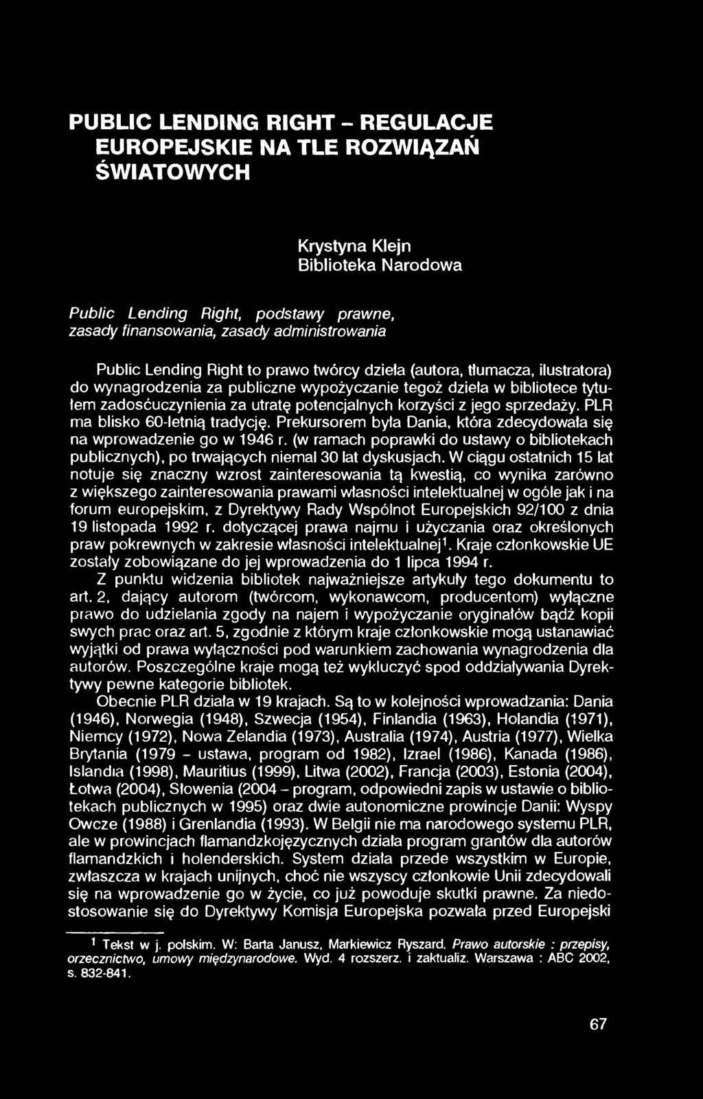 PUBLIC LENDING RIGHT - REGULACJE EUROPEJSKIE NA TLE ROZWIĄZAŃ ŚWIATOWYCH Krystyna Klejn Biblioteka Narodowa Public Lending Right, podstawy prawne, zasady finansowania, zasady administrowania Public