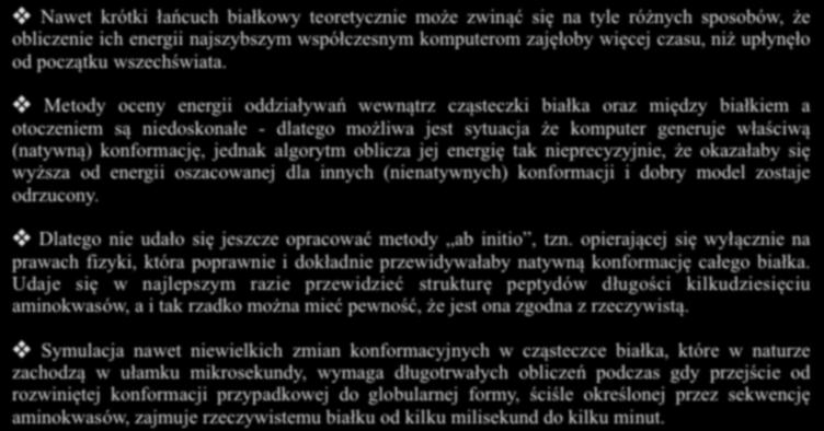 Podejście fizyczne Nawet krótki łańcuch białkowy teoretycznie może zwinąć się na tyle różnych sposobów, że obliczenie ich energii najszybszym współczesnym komputerom zajęłoby więcej czasu, niż