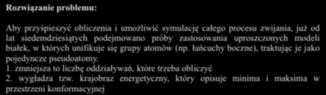 Podejście fizyczne Rozwiązanie problemu: Aby przyśpieszyć obliczenia i umożliwić symulację całego procesu zwijania, już od lat siedemdziesiątych podejmowano próby zastosowania uproszczonych modeli