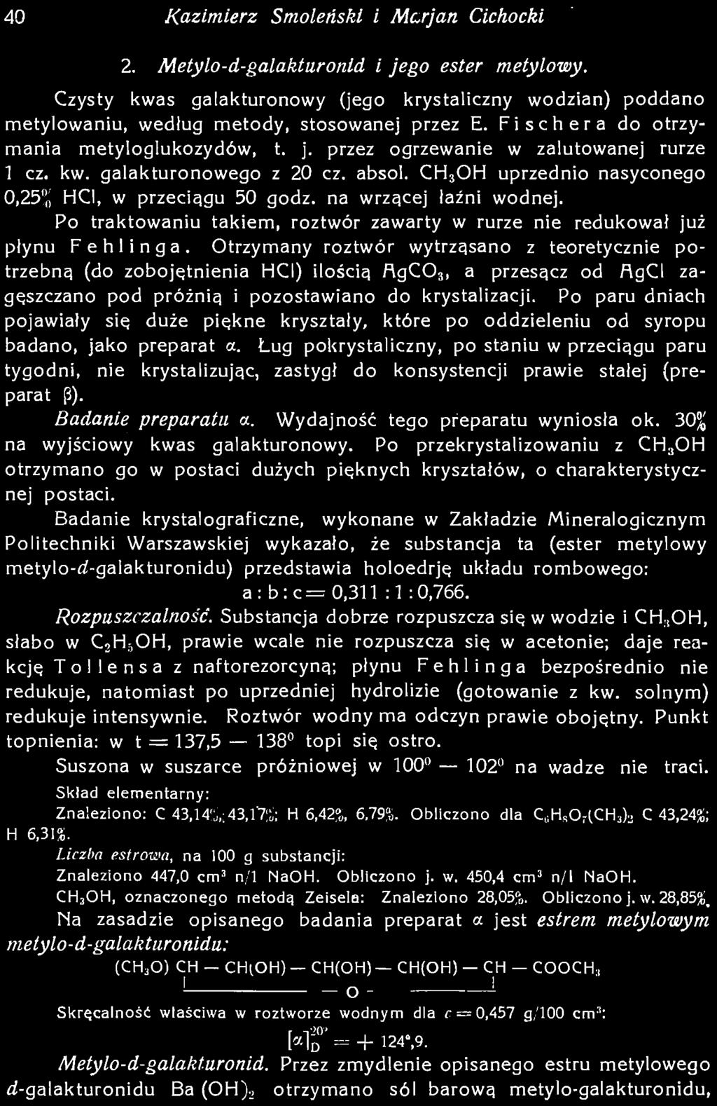 30% na wyjściowy kwas galakturonowy. Po przekrystalizowaniu z CH 3OH otrzymano go w postaci dużych pięknych kryształów, o charakterystycznej postaci.