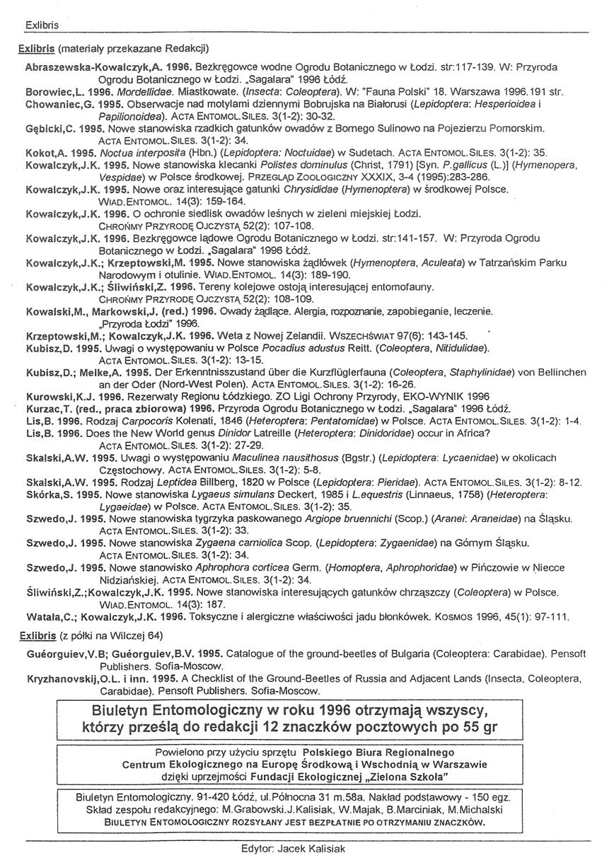 Exiibris Exlibris (materiały przekazane Redakcji) Abraszewska-Kowalczyk.A. 1996. Bezkręgowce wodne Ogrodu Botanicznego w Łodzi. str:117-139. W: Przyroda Ogrodu Botanicznego w Łodzi.