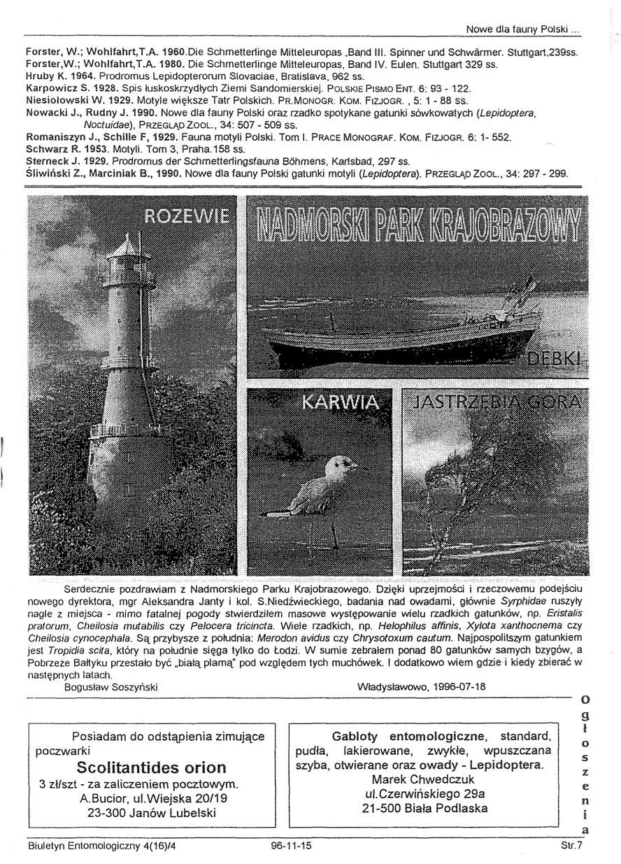 Nowe dla fauny Polski Forster, W.; Wohlfahrt,T.A. 1960.Die Schmetterlinge Mitteleuropas,Band III. Spinner und Schwarmer. Stuttgart,239ss. Forster,W.; Wohlfahrt.T.A. 1980.