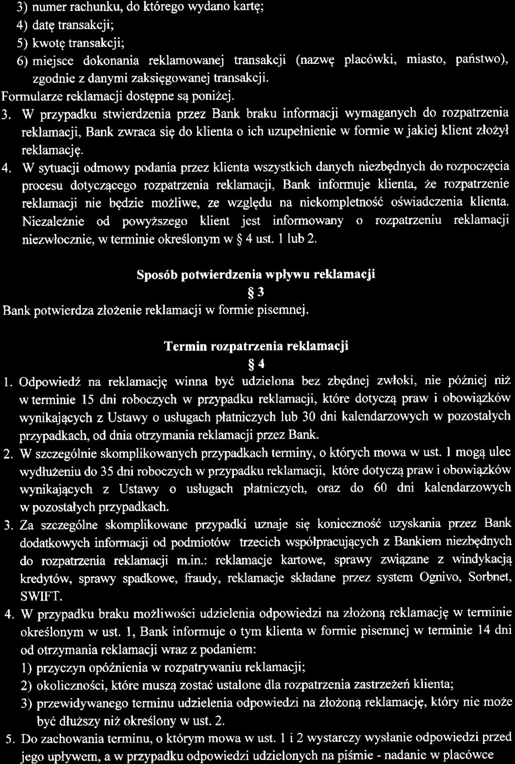 3) numer rachunku, do kt6rego wydano kartg; 4) datg transakcji; 5) kwotg transakcji; 6) miejsce dokonania reklamowanej transakcji (nazwg plac6wki, miasto, paristwo), zgodnie z danymi zaksiggowanej
