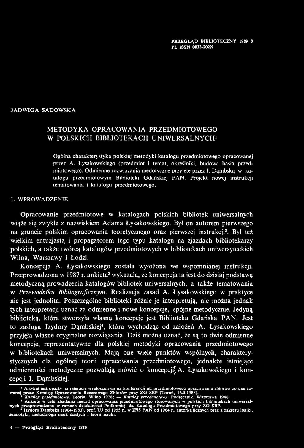 JADWIGA SADOWSKA METODYKA OPRACOWANIA PRZEDMIOTOWEGO W POLSKICH BIBLIOTEKACH UNIWERSALNYCH^ 1. WPROWADZENIE Ogólna charakterystyka polskiej metodyki katalogu przedmiotowego opracowanej przez A.