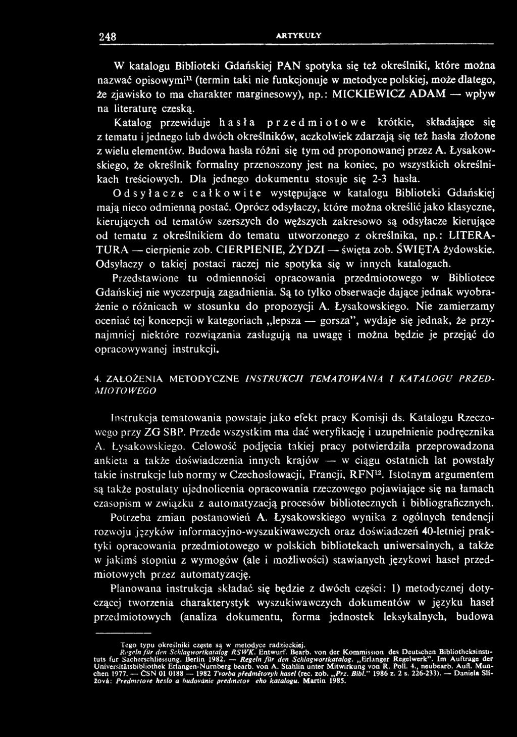 W katalogu Biblioteki Gdańskiej PAN spotyka się też określniki, które można nazwać opisowymi^ (termin taki nie funkcjonuje w metodyce polskiej, może dlatego, że zjawisko to ma charakter marginesowy),