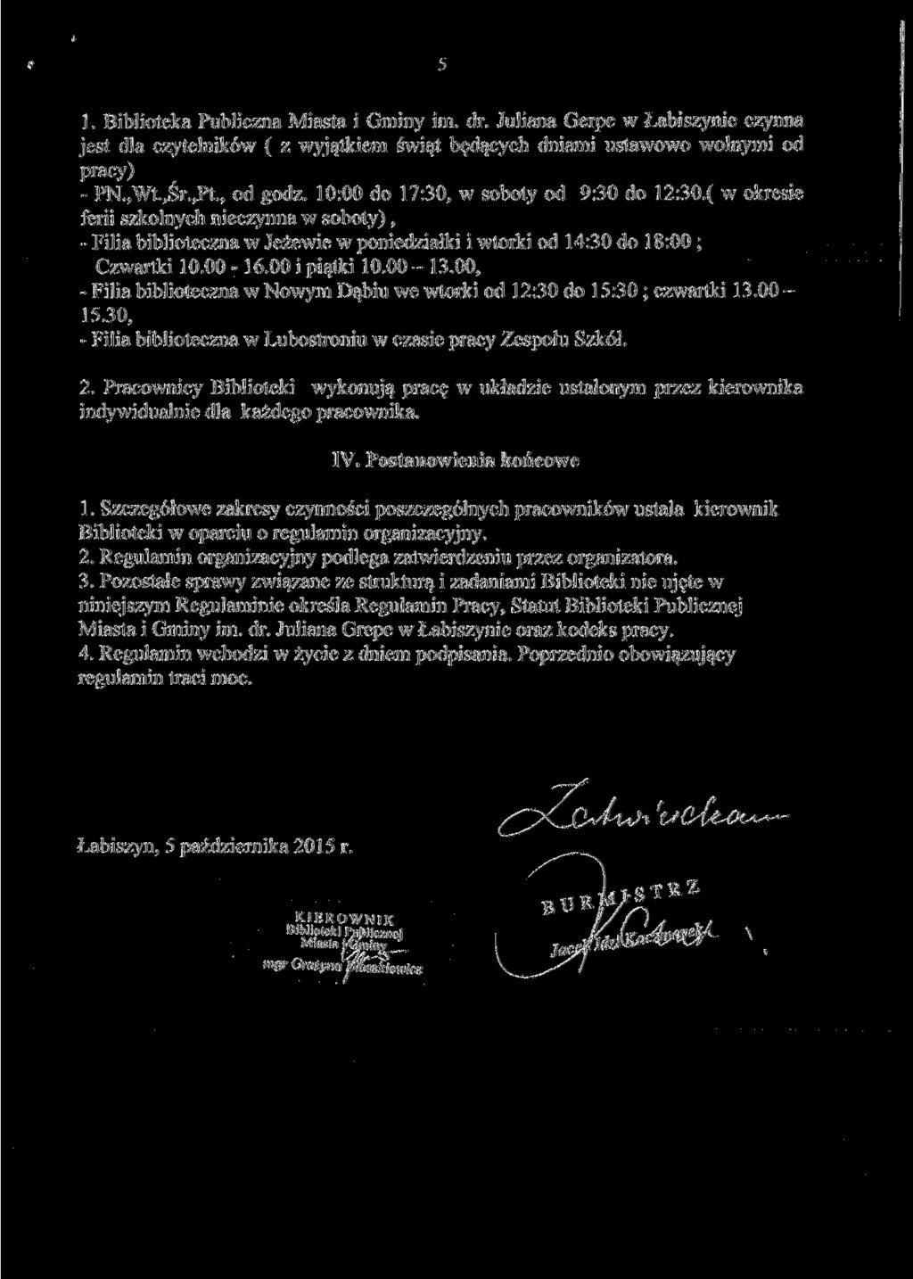 1. Biblioteka Publiczna Miasta i Gminy im. dr. Juliana Gerpe w Łabiszynie czynna jest dla czytelników ( z wyjątkiem świąt będących dniami ustawowo wolnymi od pracy) - PN.,Wt.,Śr.,Pt, od godz.