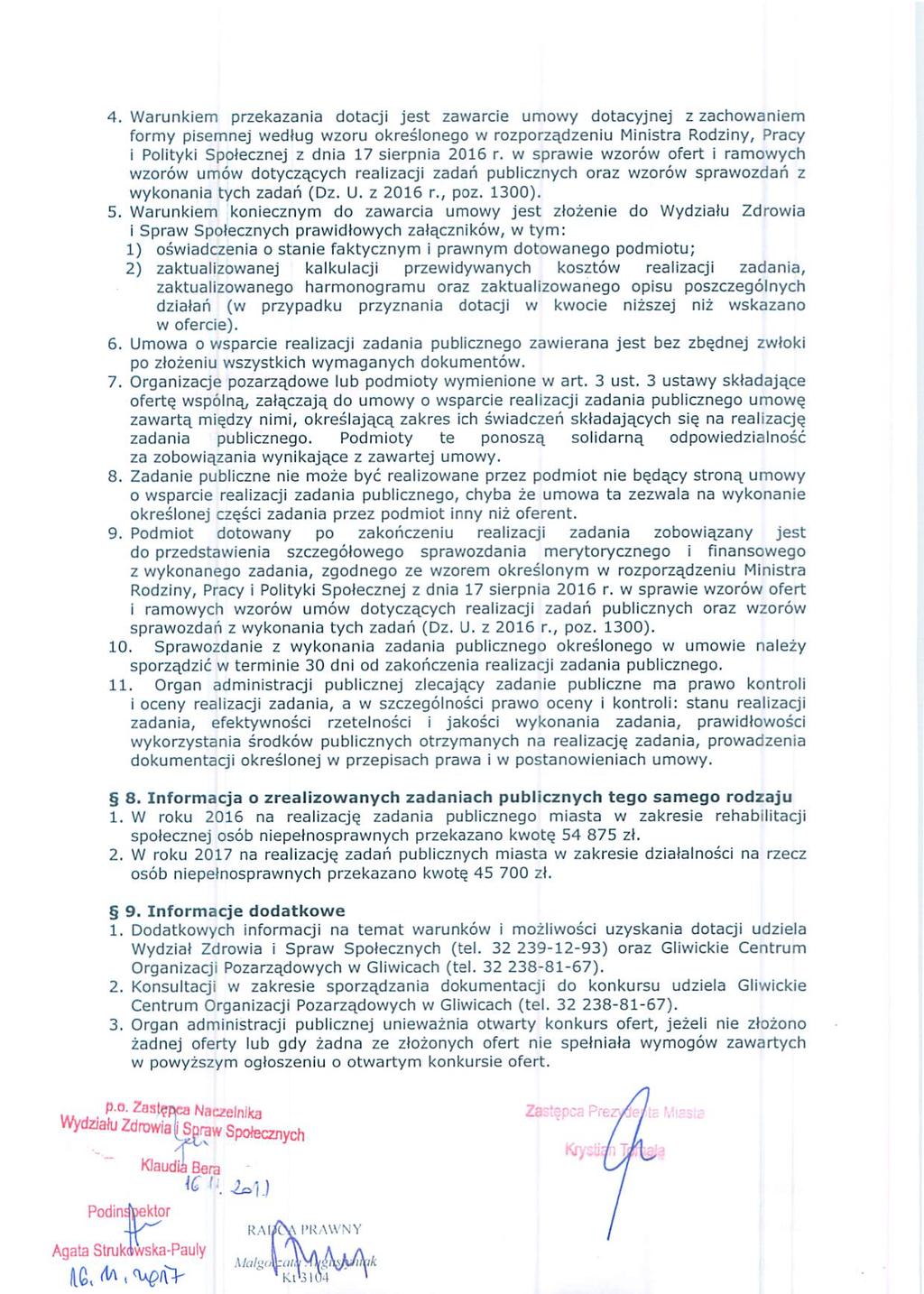 4. Warunkiem przekazania dotacji jest zawarcie umowy dotacyjnej z zachowaniem formy pisemnej według wzoru określonego w rozporządzeniu Ministra Rodziny, Pracy i Polityki Społecznej z dnia 17 sierpnia